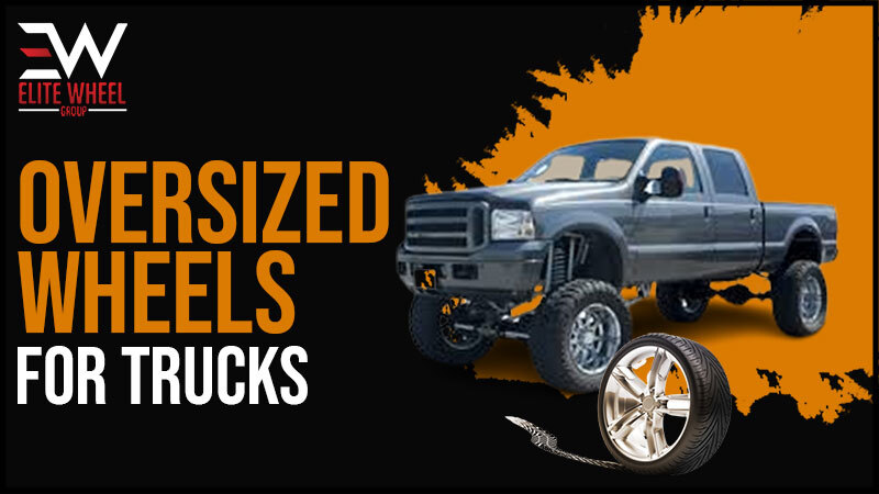 Oversized Wheels for Trucks: Power, Performance, and Style